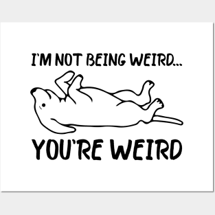 Funny dog Meme I'm Not Being Weird You're Weird dog dad mom Posters and Art